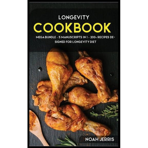 Longevity Cookbook : MEGA BUNDLE - 5 Manuscripts in 1 - 200+ Recipes designed for Longevity diet (Hardcover)