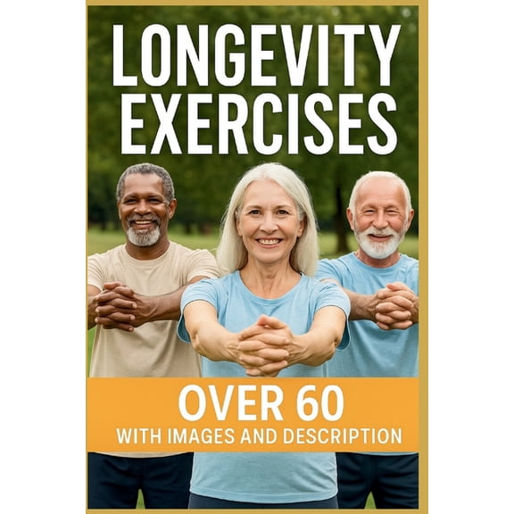 Longevity Exercise: 40 "Low-Impact At-Home Exercises for Strength, Balance, and Heart Health After 60", (Paperback)