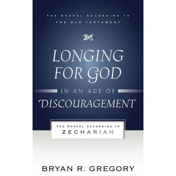 Gospel According to the Old Testament Longing for God in an Age of Discouragement: The Gospel According to Zechariah, (Paperback)