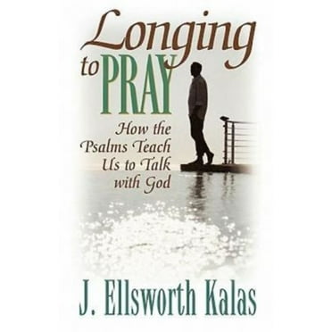 Longing to Pray: How the Psalms Teach Us to Talk with God (Paperback)