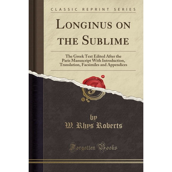 Longinus on the Sublime: The Greek Text Edited After the Paris Manuscript with Introduction, Translation, Facsimiles and Appendices (Classic Reprint) (Paperback)