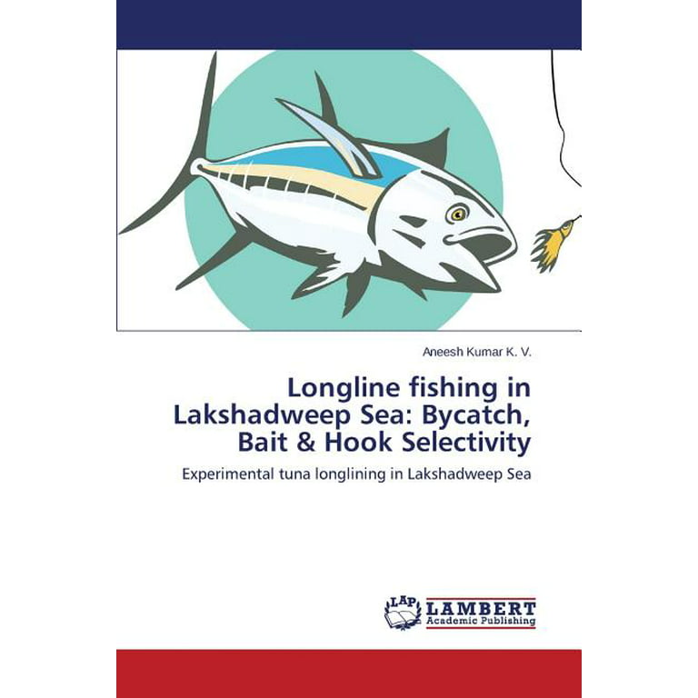 Longline fishing in Lakshadweep Sea: Bycatch, Bait & Hook Selectivity  (Paperback)