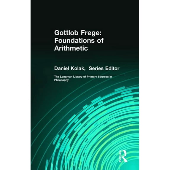 Longman Library of Primary Sources in Ph Gottlob Frege: Foundations of Arithmetic: (Longman Library of Primary Sources in Philosophy), (Paperback)
