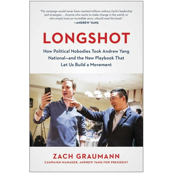 Longshot: How Political Nobodies Took Andrew Yang National--And the New Playbook That Let Us Build a Movement, (Hardcover)