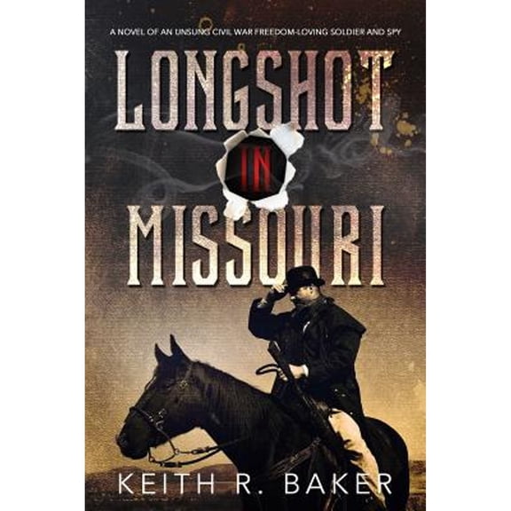Longshot from Wisconsin: Longshot in Missouri: A novel of an unsung Civil War freedom-loving soldier and spy (Paperback)