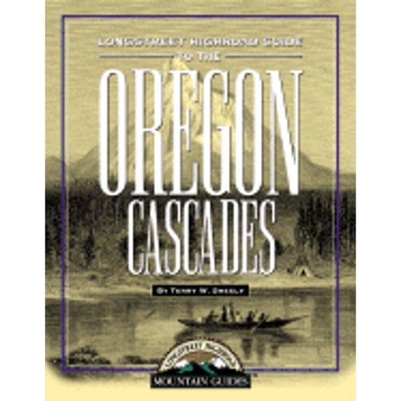 Longstreet Highroad Guide to the Oregon Cascades (Paperback) by Terry W Sheely