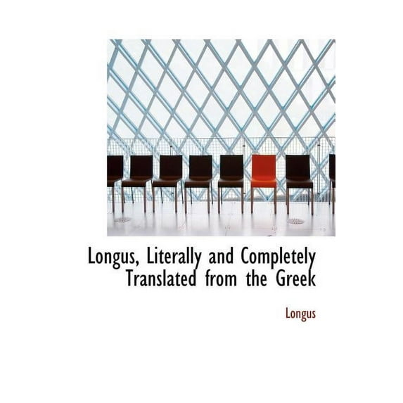 Longus, Literally and Completely Translated from the Greek (Hardcover)
