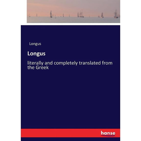 Longus: literally and completely translated from the Greek, (Paperback)