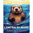 thumbnail image 1 of Lontra di Mare Libro da Colorare: 50 Immagini Carine per Alleviare lo Stress e Rilassarsi, (Paperback), 1 of 1