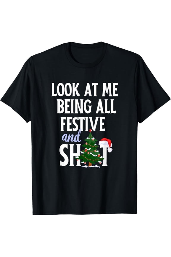 Look At Me Being All Festive And Shits Funny Sarcastic Xmas Adult T-Shirt