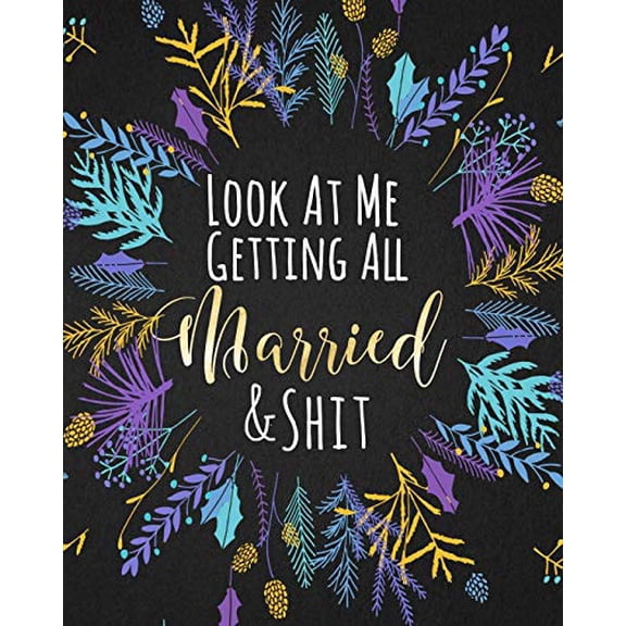 Pre-Owned Look At Me Getting All Married & Shit: Funny Edgy Wedding Planner & Organizer: Budget, Timeline, Checklists, Guest List, Table Seating Wedding Attire (Paperback) 1072726467 9781072726463
