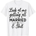 thumbnail image 1 of Look At Me Getting All Married Wife To Be Bride Wedding T-Shirt, 1 of 4