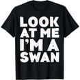 thumbnail image 1 of Look At Me I'm A Swan T-Shirt Halloween Costume Shirt T-Shirt, 1 of 4