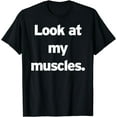 thumbnail image 1 of Look At My Muscles Muscular Male Swole Strong Buff Boi Funny T-Shirt, 1 of 3
