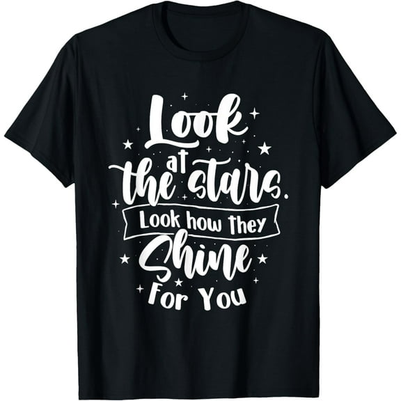 Look At The Stars Look How They Shine For You - Motivational T-Shirt