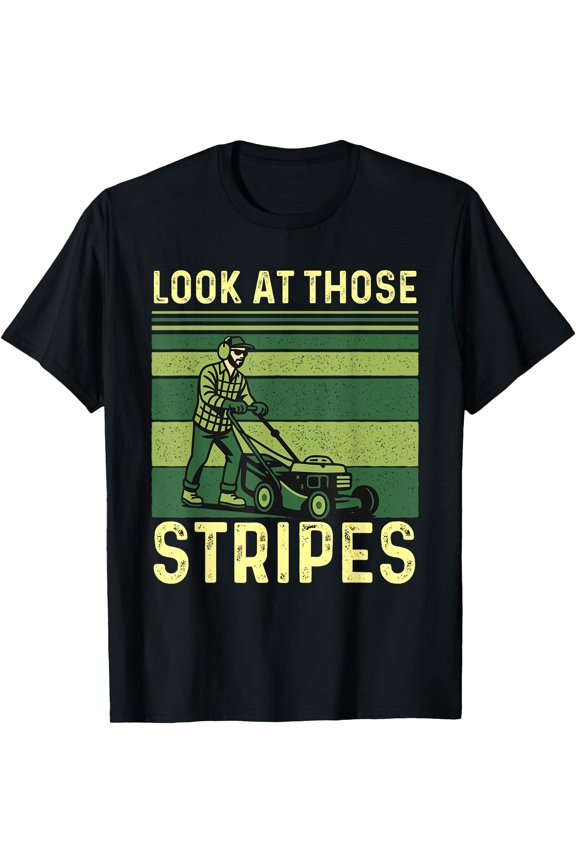 Look At Those Stripes - Landscaping Lawn Mower Mowing T-Shirt