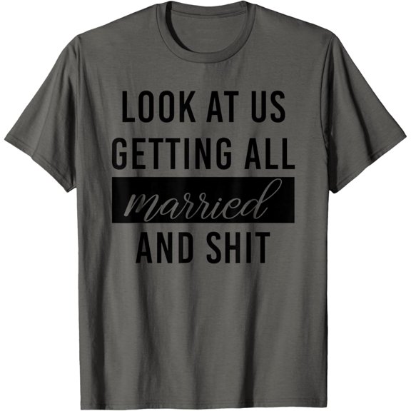 Look At Us Getting All Married And Shirt Couple Matching 1 T-Shirt