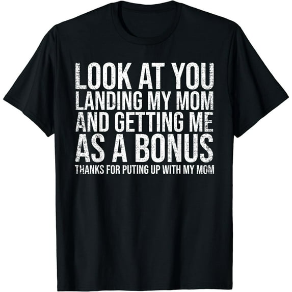 Funny Dad Papa Grandpa Gift Father's Day Look At You Landing My Mom Getting Me As A Bonus Funny Dad T-Shirt