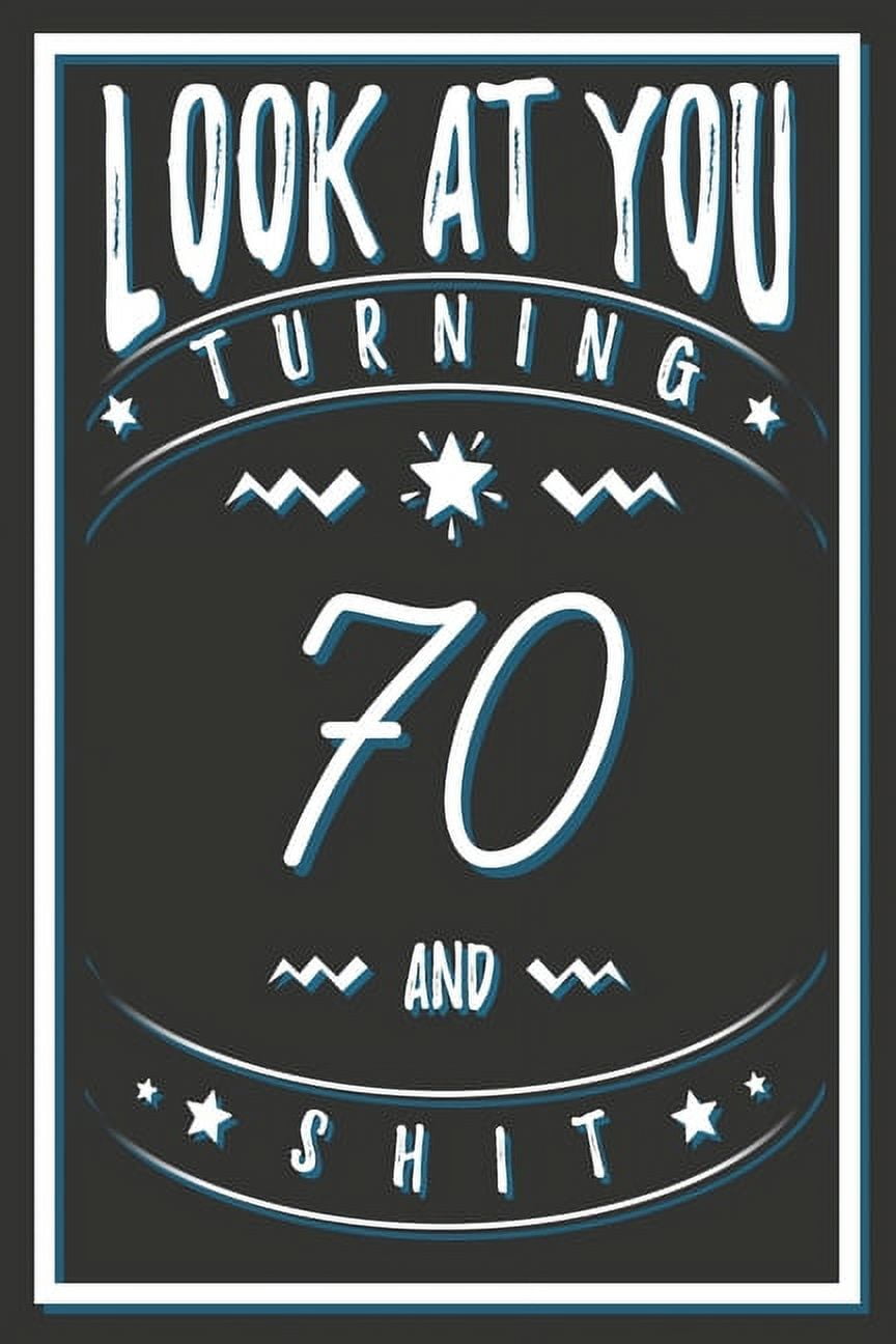 Look At You Turning 70 And Shit: 70 Years Old Gifts. 70th Birthday ...