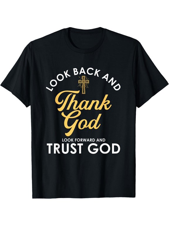 Look Back And Thank God Look Forward And Trust God T-Shirt
