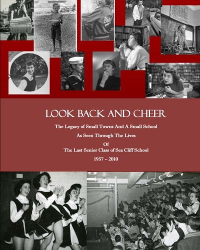 Look Back and Cheer: The Legacy of Small Towns And A Small School As Seen Largely Through The Lives Of The Last Senior Class of Sea Cliff School: 1957 - 2010  Paperback  1453722211 9781453722213 Walla