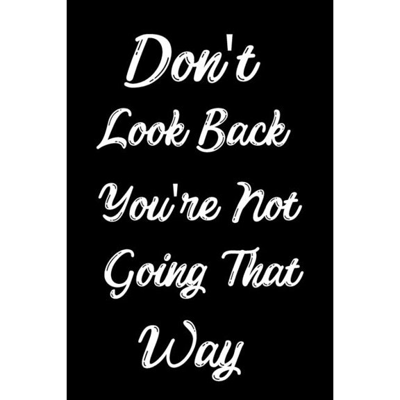 Don't Look Back You're Not Going That Way: Feel Good Reflection Quote for Work Employee Co-Worker Appreciation, (Paperback)