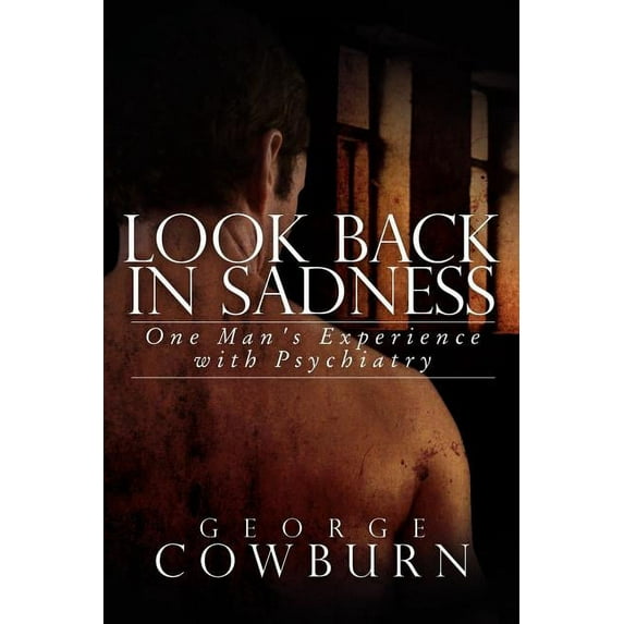 Look Back in Sadness: One Man's Experience with Psychiatry (Paperback)