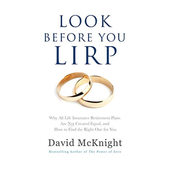 Pre-Owned Look Before You LIRP: Why All Life Insurance Retirement Plans Are Not Created Equal, and How to Find the Right One for You Paperback