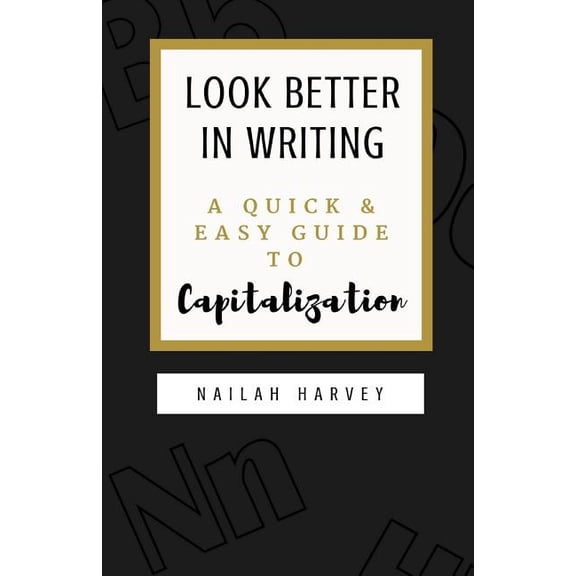 Look Better in Writing Look Better In Writing: A Quick & Easy Guide to Capitalization, Book 2, (Paperback)
