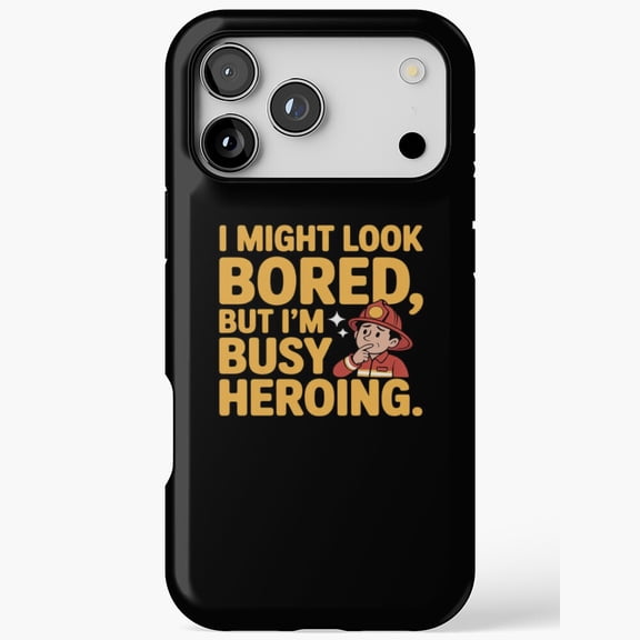 Look Bored But Busy Heroing Firefighter iPhone Case 17 11 12 13 14 15 16 Pro Max