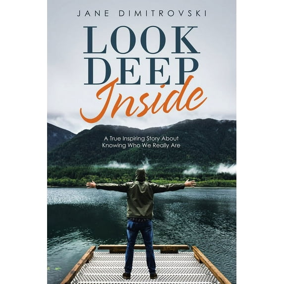 Look Deep Inside : A True Inspiring Story About Knowing Who We Really Are