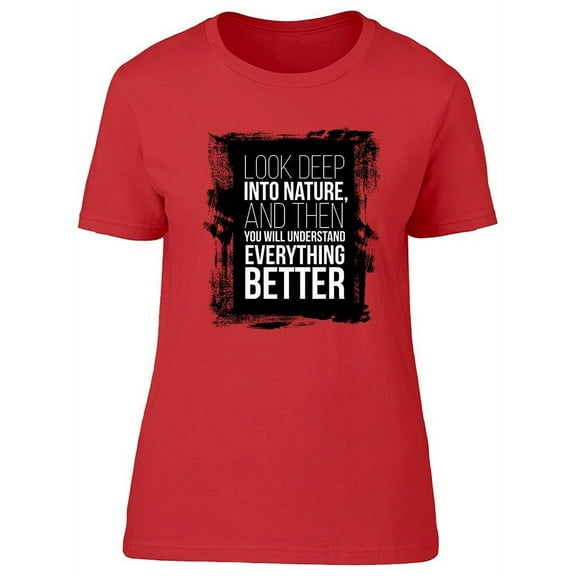 Look Deep Into Nature  T-Shirt Women -Image by Shutterstock, Female Large
