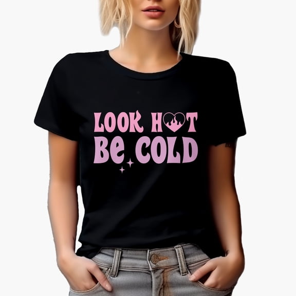 Look Hot, Be Cold, Girl Quote, Sassy Girls Merch Gift, Black T-Shirt, Medium