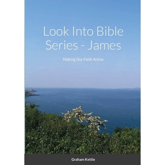 Look Into Bible Series - James: Making Our Faith Active, (Paperback)