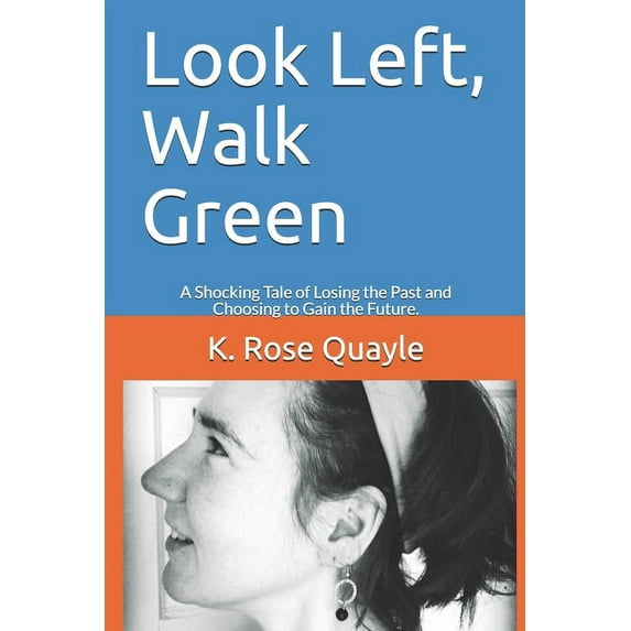 Look Left, Walk Green: A Shocking Tale of Losing the Past and Choosing to Gain the Future. (Paperback)