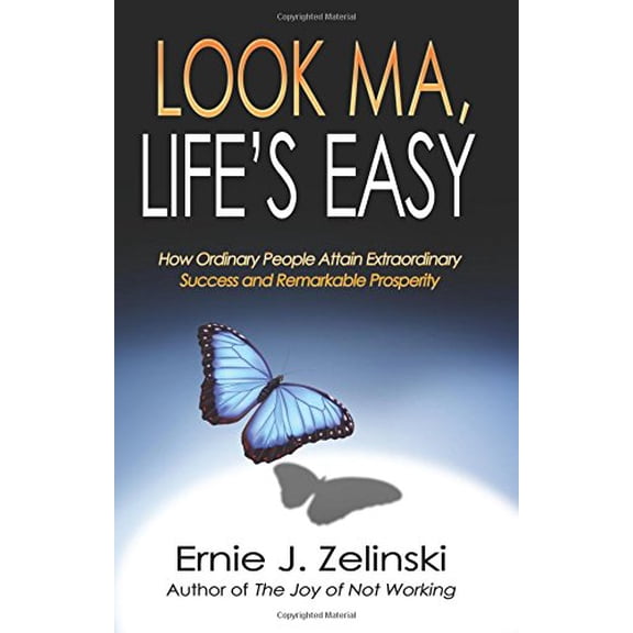 Pre-Owned Look Ma, Life's Easy: How Ordinary People Attain Extraordinary Success and Remarkable Prosperity (Paperback) 0981311822 9780981311821