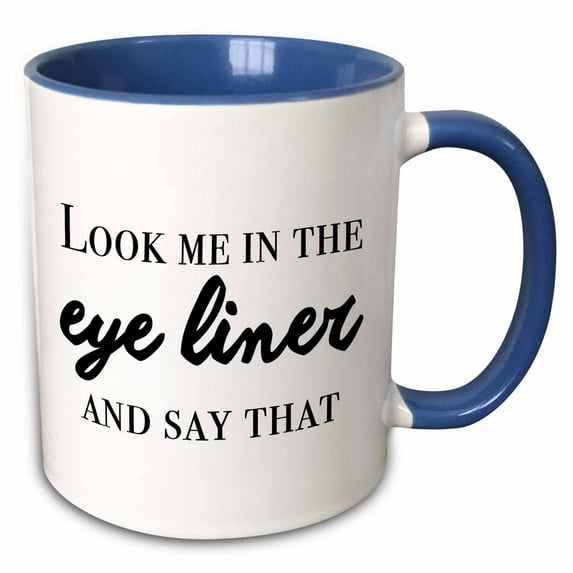 3drose, Look Me in the Eyeliner and Say That, 15oz Two-tone Blue Mug
