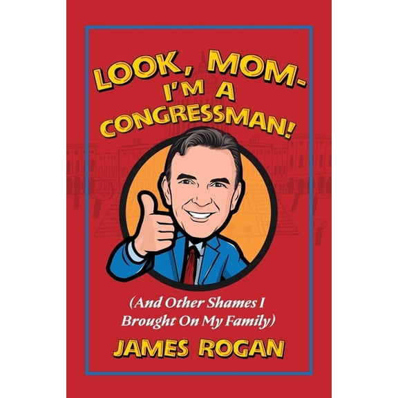 Look Mom--I'm a Congressman!: (And Other Shames I Brought on My Family), (Paperback)