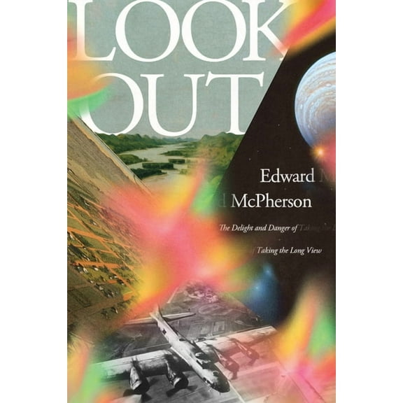 Look Out: The Delight and Danger of Taking the Long View, (Hardcover)