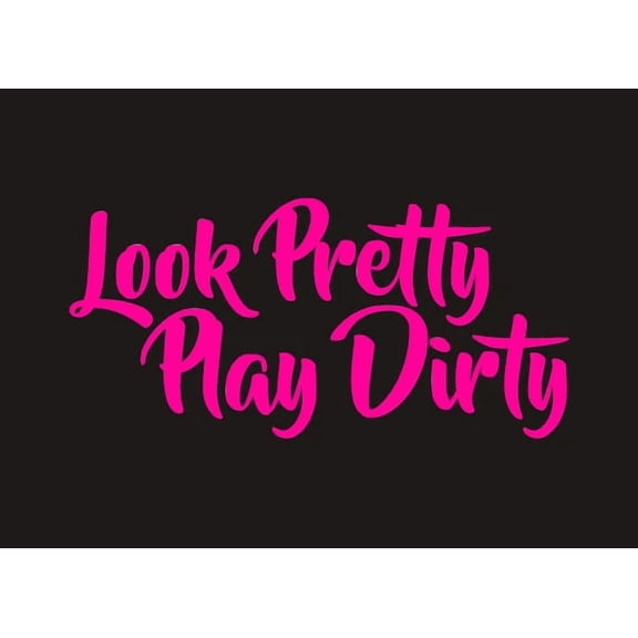 Look Pretty Play Dirty 6 Inch Vinyl Car Decal Motivational Funny Sticker for Truck, Car, Tumbler, Cup, Laptop, Decor, Locker, Table, Window