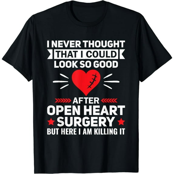 Look So Good after Open Heart Surgery - Bypass Heart Defect T-Shirt