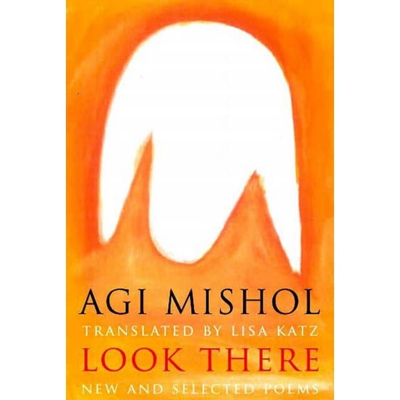 Look There: Selected Poems