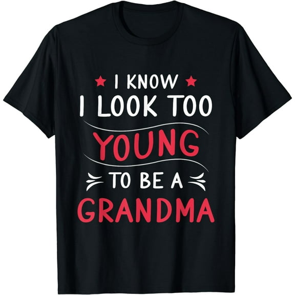 Look Too Young To Be A Grandma Funny New Grandmother T-Shirt
