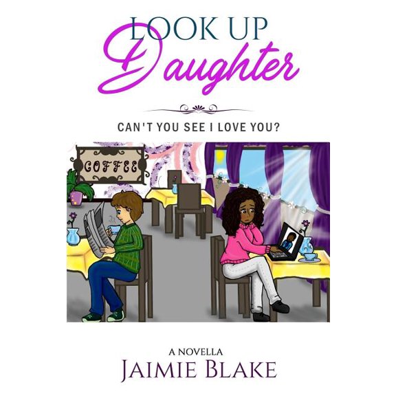 Look Up Daughter: Cant You See I Love You Paperback 1547035218 9781547035212 Jaimie Blake
