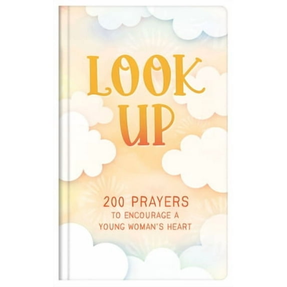 Look Up (teen girls) : 200 Prayers to Encourage a Young Woman's Heart (Hardcover)