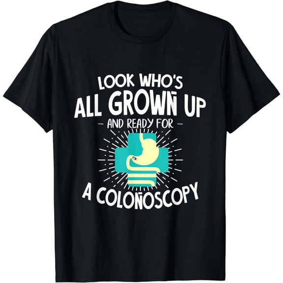 Look Who's All Grown Up And Ready For A Colonoscopy Exam T-Shirt