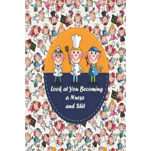 Look at You Becoming a Nurse and Shit : nurse anesthesia pocket guide a resource for students and clinicians, nurse assessment tools, nurse baby, nurse biographies (Paperback)