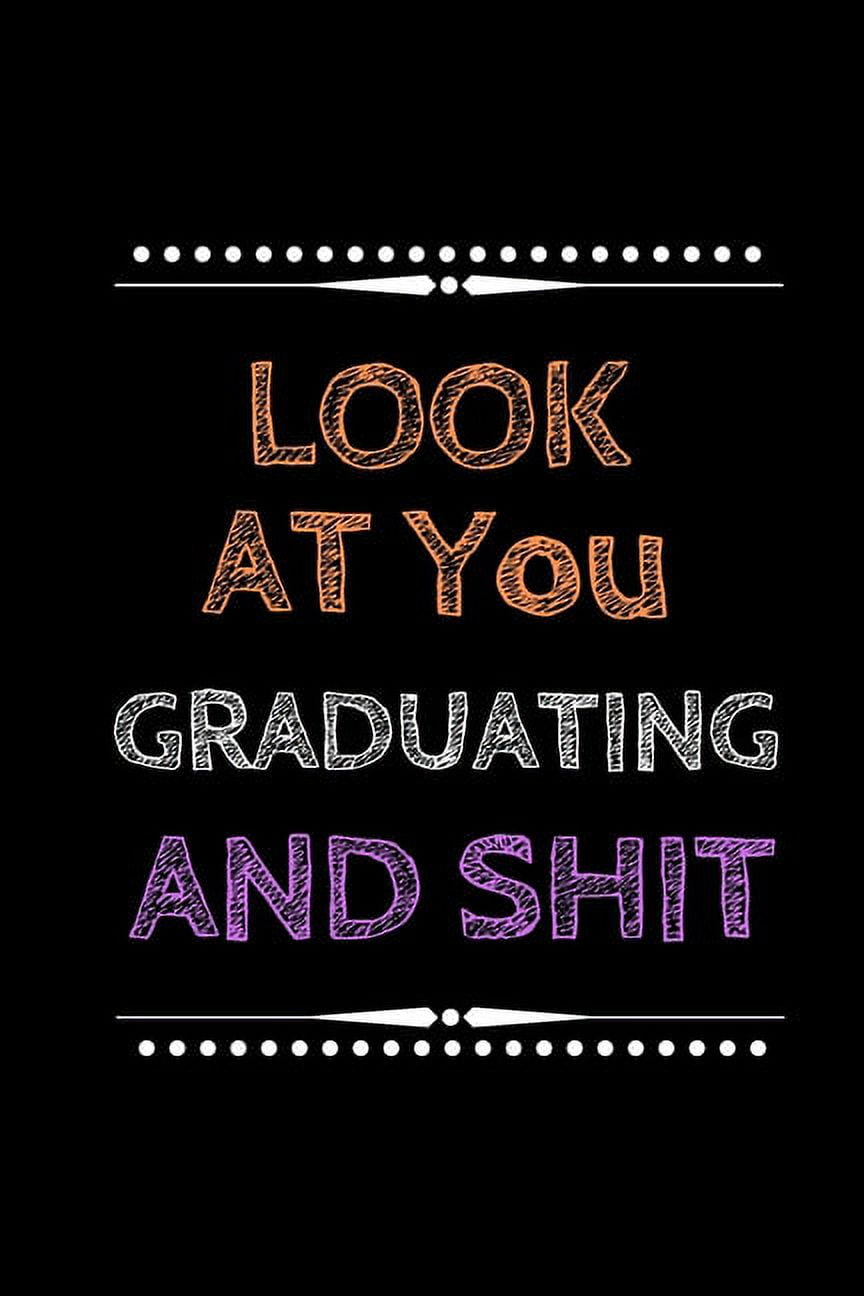 Look at You Graduating and Shit 6x9 Notebook, 120 Pages Ruled, joke