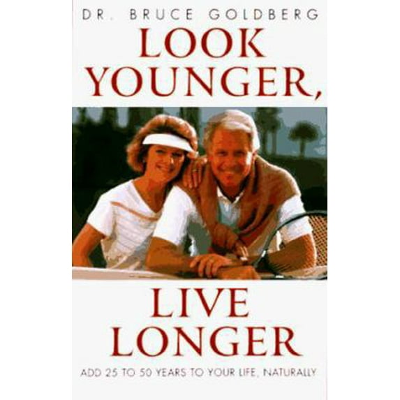 Pre-Owned Look Younger, Live Longer: Add 25 to 50 Years to Your Life, Naturally (Paperback) 1567183212 9781567183214