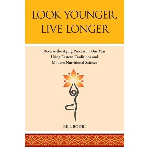 Look Younger, Live Longer: Reverse the Aging Process in One Year Using Eastern Traditions and Modern Nutritional Science (Paperback)
